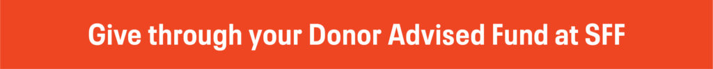 Give through your Donor Advised Fund at SFF
