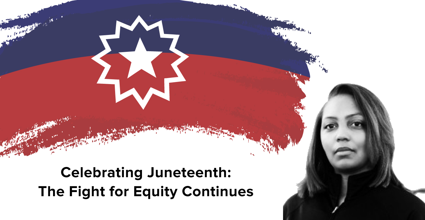 Celebrating Juneteenth: The Fight for Equity Continues