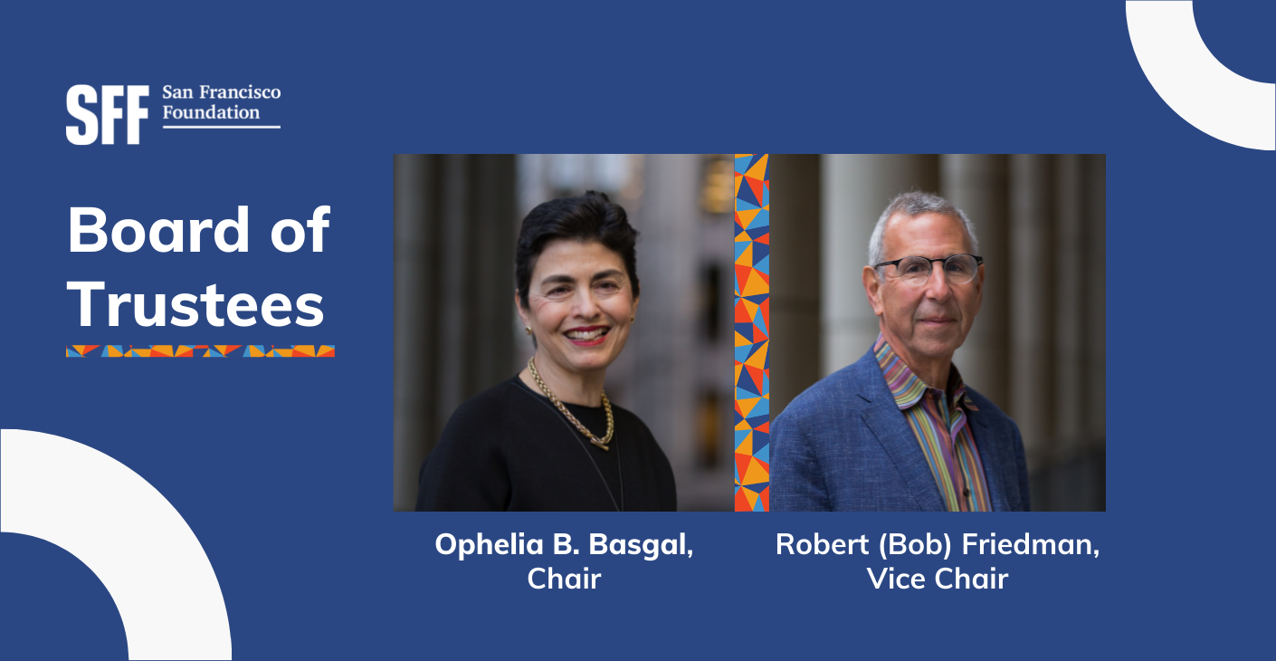 Ophelia B. Basgal and Robert Friedman Appointed Chair and Vice Chair of the San Francisco Foundation’s Board of Trustees