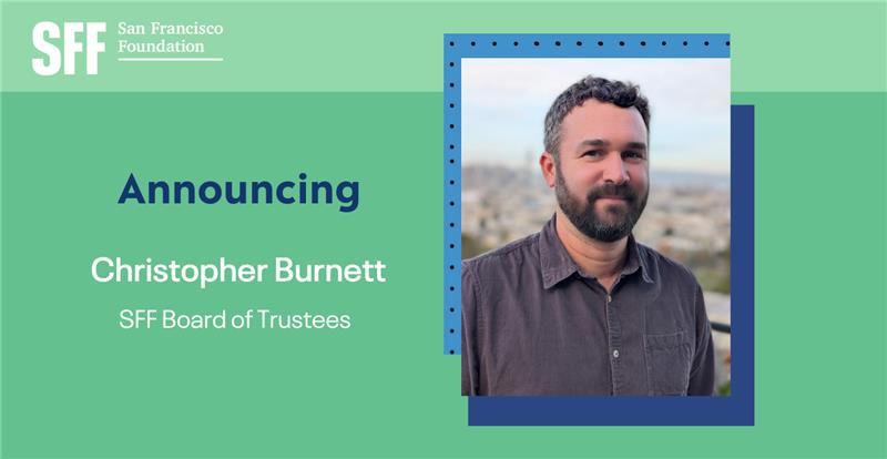 SAN FRANCISCO FOUNDATION APPOINTS CHRISTOPHER BURNETT TO THE BOARD OF TRUSTEES